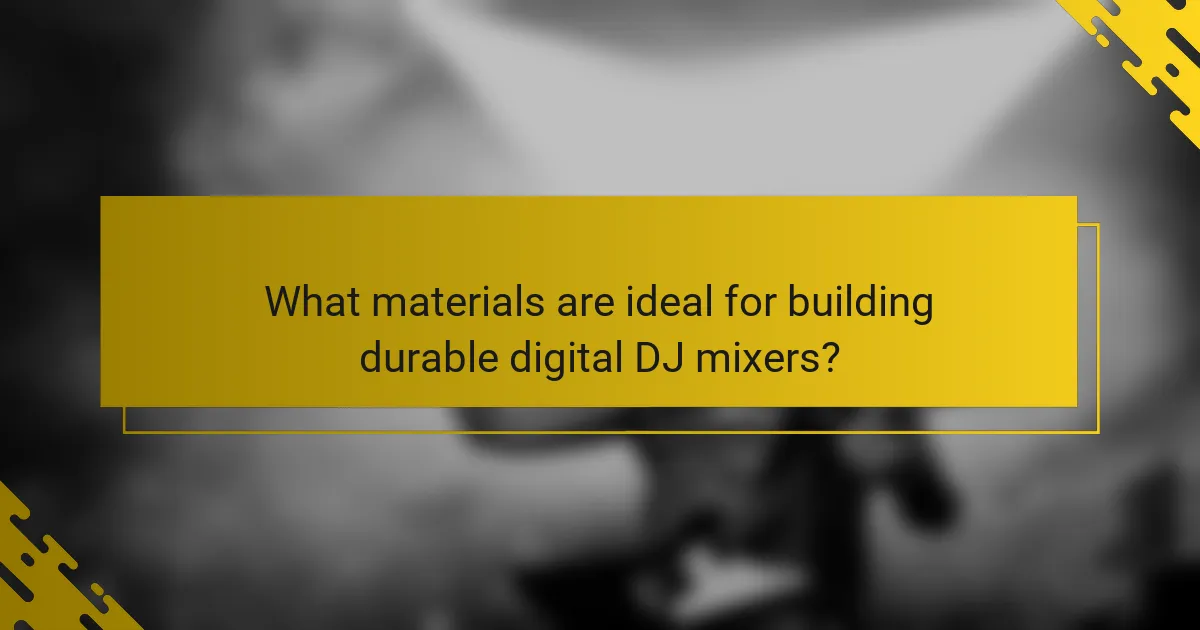 What materials are ideal for building durable digital DJ mixers?
