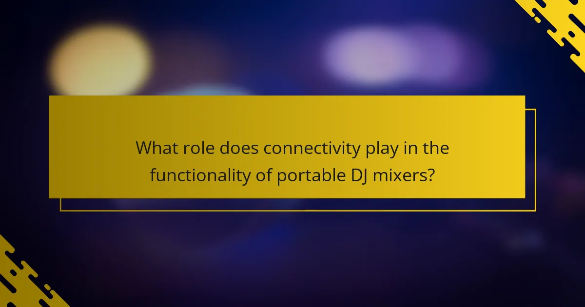 What role does connectivity play in the functionality of portable DJ mixers?