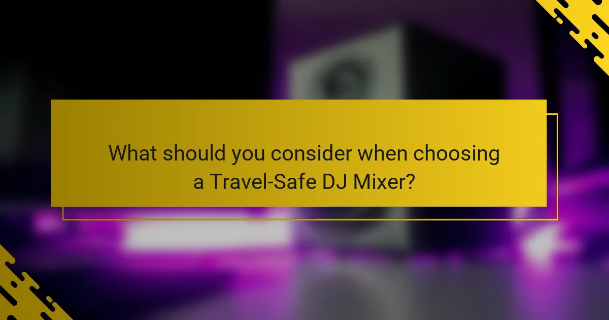 What should you consider when choosing a Travel-Safe DJ Mixer?