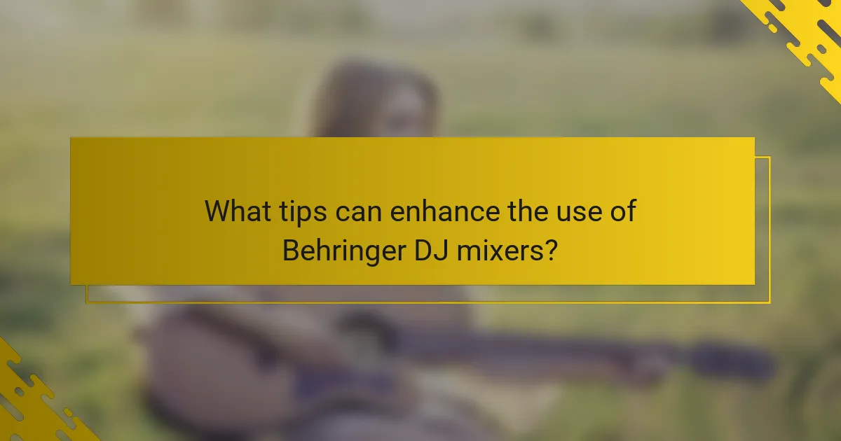 What tips can enhance the use of Behringer DJ mixers?